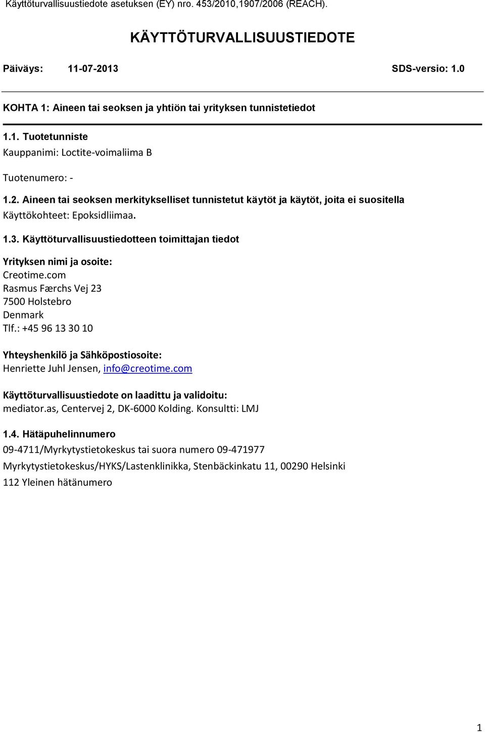 : +45 96 13 30 10 Yhteyshenkilö ja Sähköpostiosoite: Henriette Juhl Jensen, info@creotime.com Käyttöturvallisuustiedote on laadittu ja validoitu: mediator.as, Centervej 2, DK6000 Kolding.