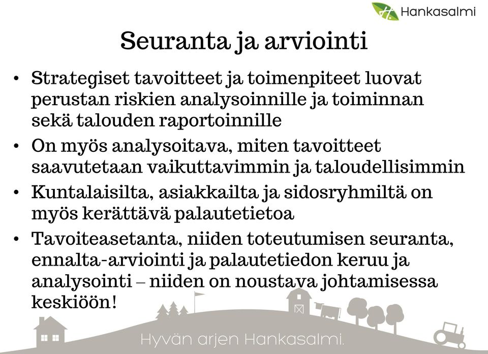 taloudellisimmin Kuntalaisilta, asiakkailta ja sidosryhmiltä on myös kerättävä palautetietoa Tavoiteasetanta,