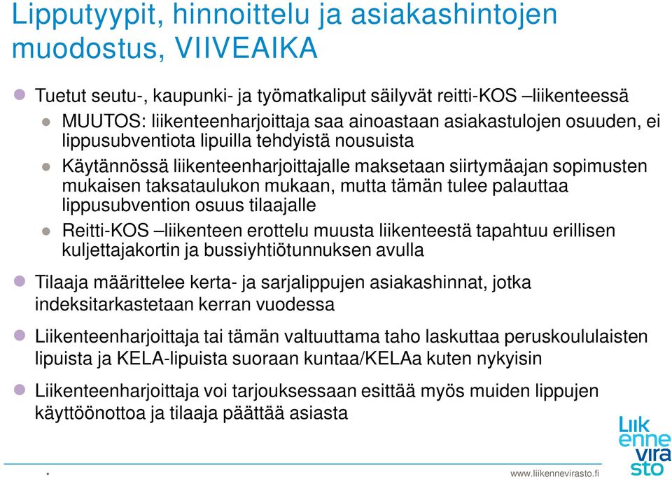 lippusubvention osuus tilaajalle Reitti-KOS liikenteen erottelu muusta liikenteestä tapahtuu erillisen kuljettajakortin ja bussiyhtiötunnuksen avulla Tilaaja määrittelee kerta- ja sarjalippujen