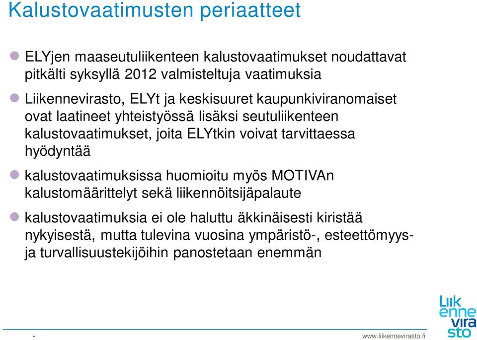 ELYtkin voivat tarvittaessa hyödyntää kalustovaatimuksissa huomioitu myös MOTIVAn kalustomäärittelyt sekä liikennöitsijäpalaute