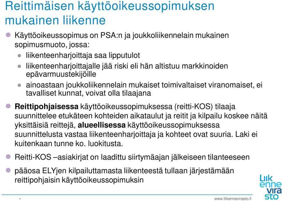 käyttöoikeussopimuksessa (reitti-kos) tilaaja suunnittelee etukäteen kohteiden aikataulut ja reitit ja kilpailu koskee näitä yksittäisiä reittejä, alueellisessa käyttöoikeussopimuksessa