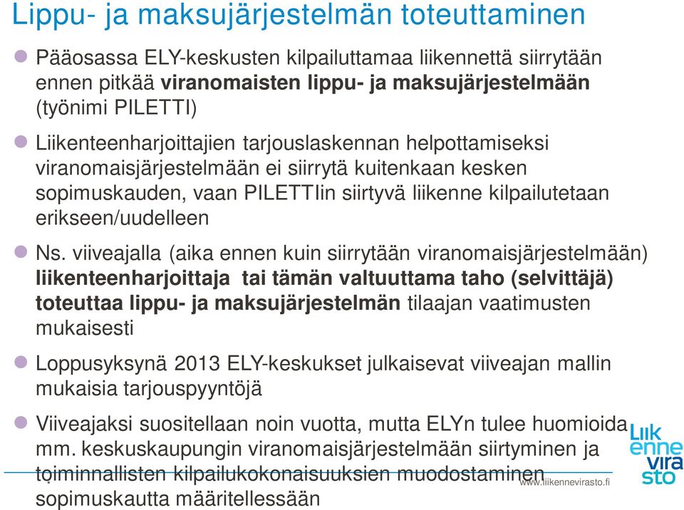 viiveajalla (aika ennen kuin siirrytään viranomaisjärjestelmään) liikenteenharjoittaja tai tämän valtuuttama taho (selvittäjä) toteuttaa lippu- ja maksujärjestelmän tilaajan vaatimusten mukaisesti