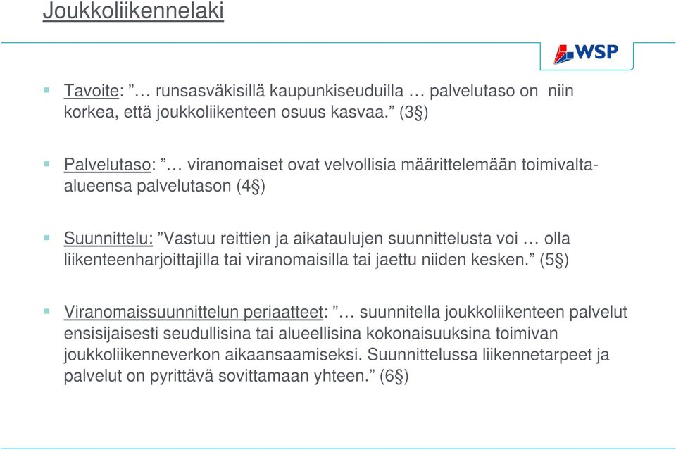 suunnittelusta voi olla liikenteenharjoittajilla tai viranomaisilla tai jaettu niiden kesken.