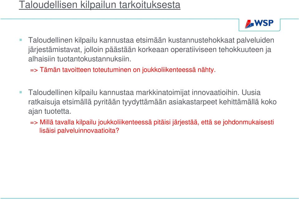 => Tämän tavoitteen toteutuminen on joukkoliikenteessä nähty. Taloudellinen kilpailu kannustaa markkinatoimijat innovaatioihin.