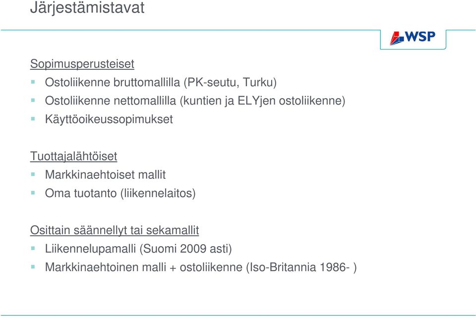 Tuottajalähtöiset Markkinaehtoiset mallit Oma tuotanto (liikennelaitos) Osittain säännellyt