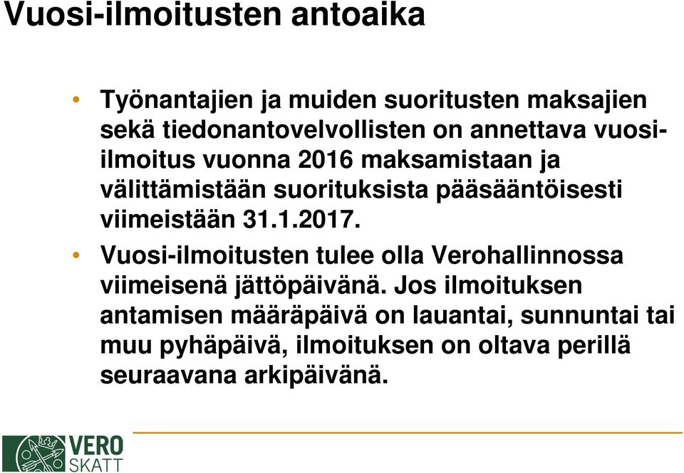 viimeistään 31.1.2017. Vuosi-ilmoitusten tulee olla Verohallinnossa viimeisenä jättöpäivänä.