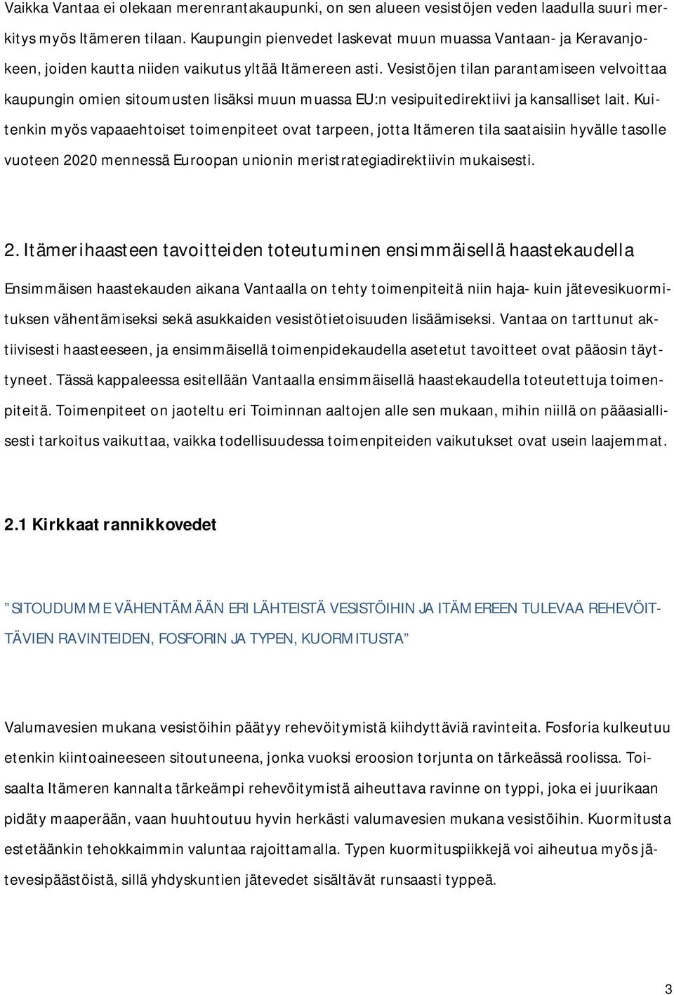 Vesistöjen tilan parantamiseen velvoittaa kaupungin omien sitoumusten lisäksi muun muassa EU:n vesipuitedirektiivi ja kansalliset lait.