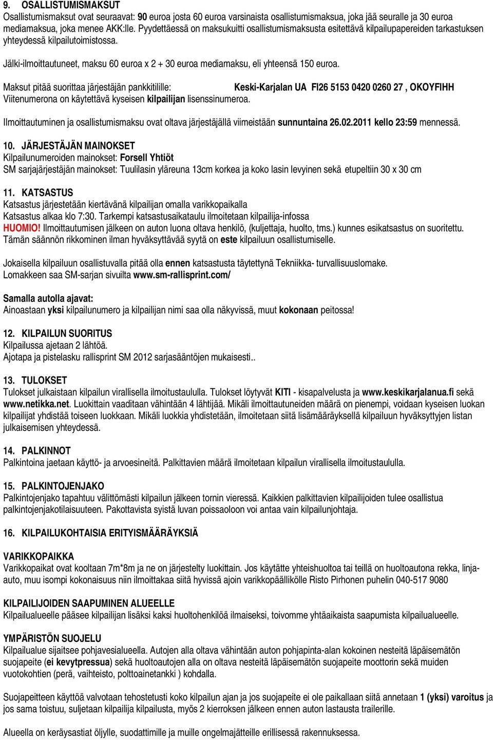 Jälki-ilmoittautuneet, maksu 60 euroa x 2 + 30 euroa mediamaksu, eli yhteensä 150 euroa.