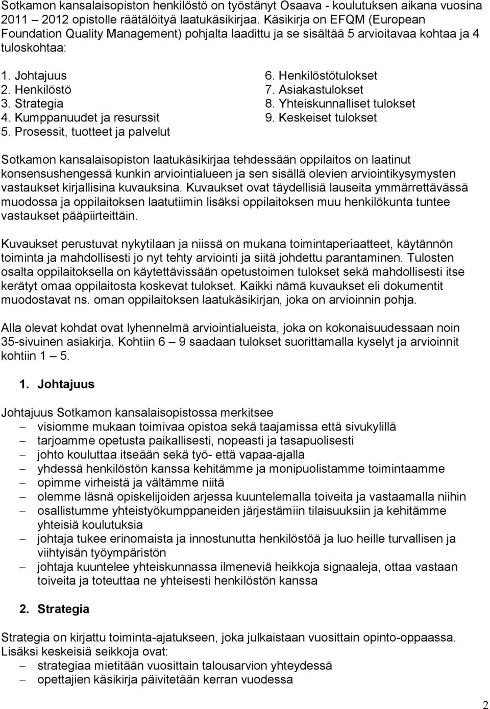 Asiakastulokset 3. Strategia 8. Yhteiskunnalliset tulokset 4. Kumppanuudet ja resurssit 9. Keskeiset tulokset 5.