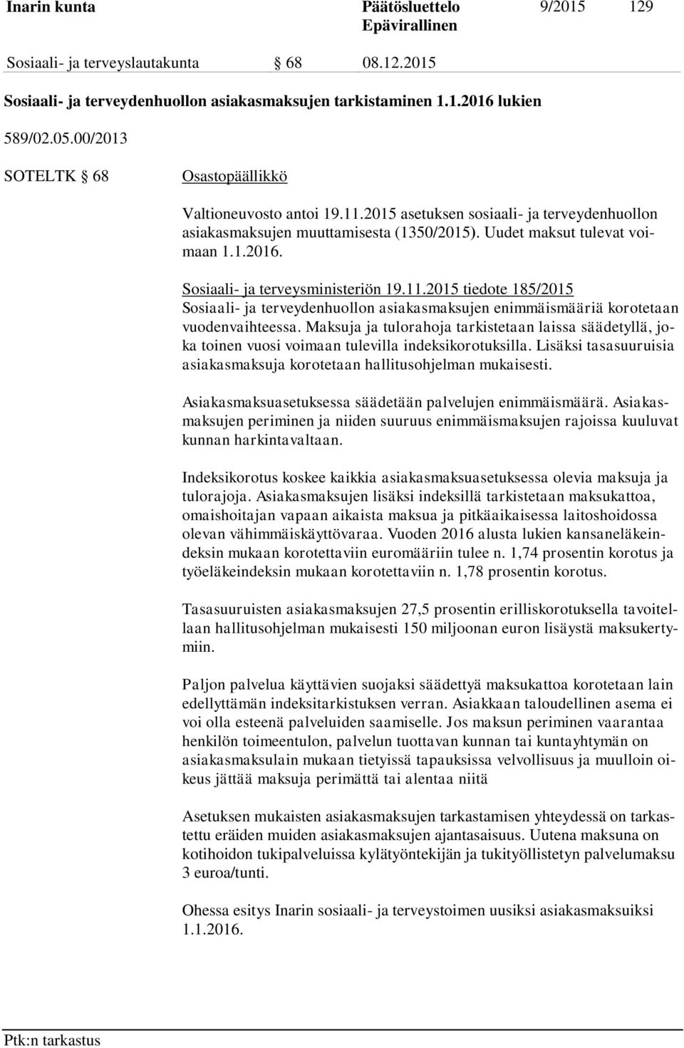Sosiaali- ja terveysministeriön 19.11.2015 tiedote 185/2015 Sosiaali- ja terveydenhuollon asiakasmaksujen enimmäismääriä korotetaan vuodenvaihteessa.