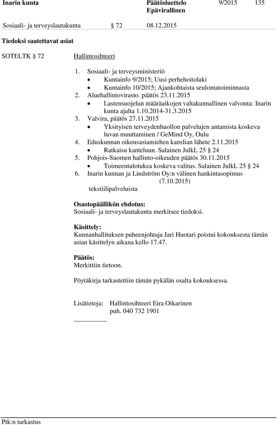2015 Lastensuojelun määräaikojen valtakunnallinen valvonta: Inarin kunta ajalta 1.10.2014-31.3.2015 3. Valvira, päätös 27.11.
