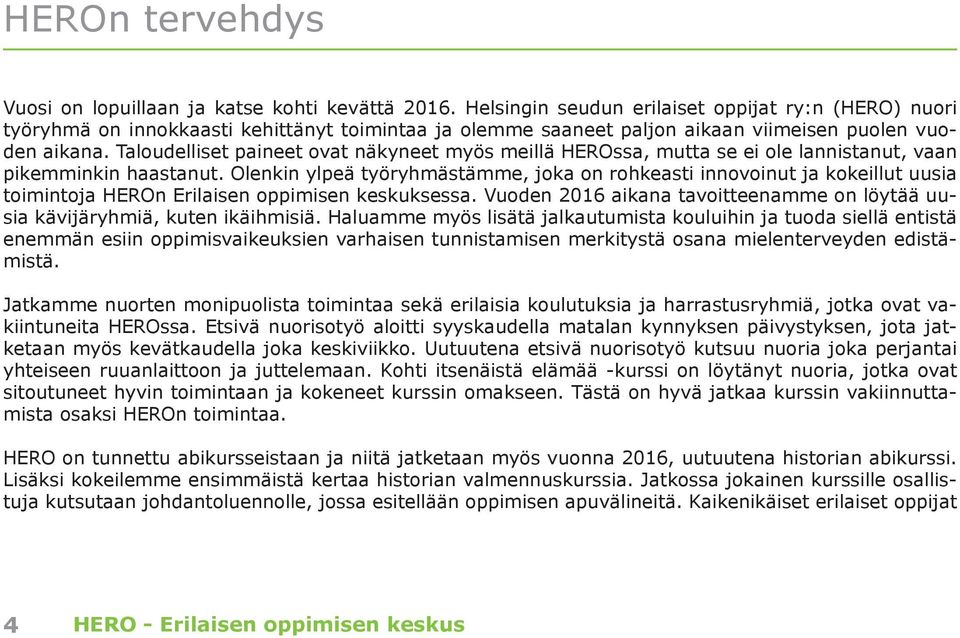 Taloudelliset paineet ovat näkyneet myös meillä HEROssa, mutta se ei ole lannistanut, vaan pikemminkin haastanut.