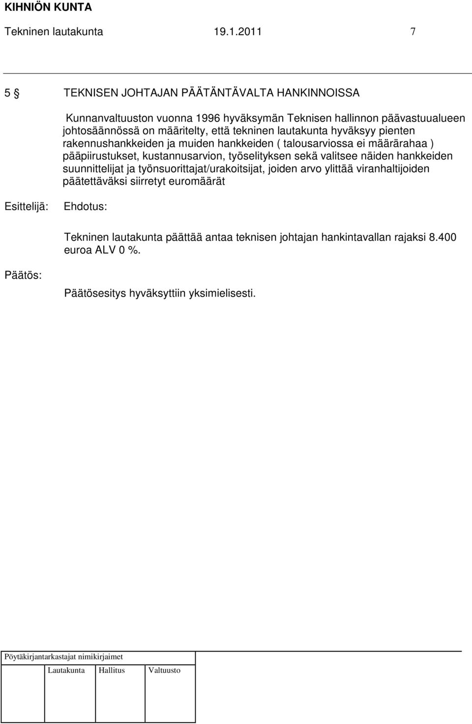 määritelty, että tekninen lautakunta hyväksyy pienten rakennushankkeiden ja muiden hankkeiden ( talousarviossa ei määrärahaa ) pääpiirustukset,