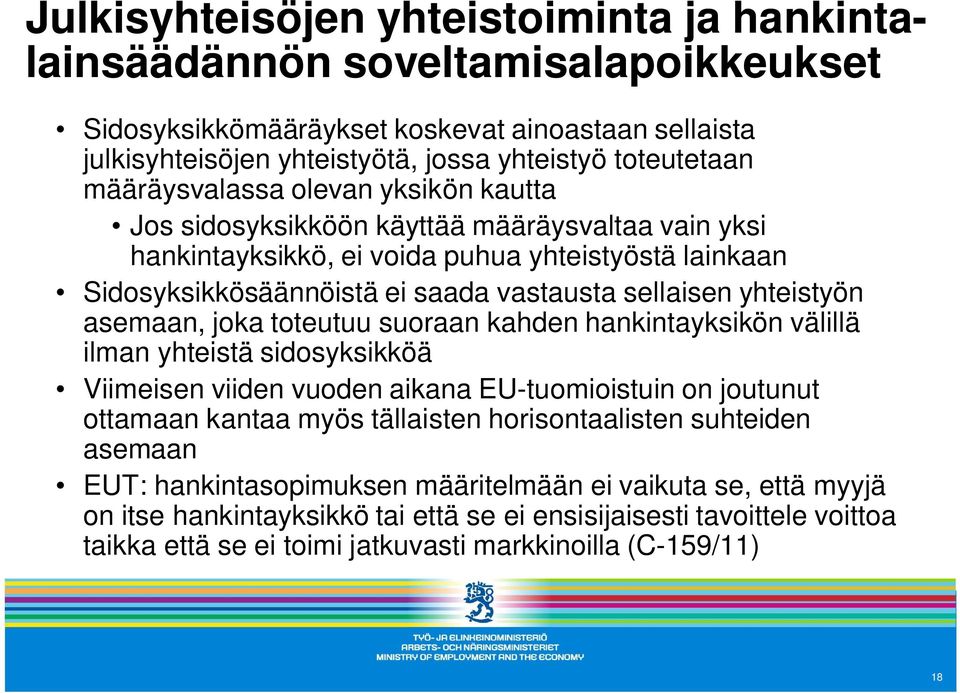 yhteistyön asemaan, joka toteutuu suoraan kahden hankintayksikön välillä ilman yhteistä sidosyksikköä Viimeisen viiden vuoden aikana EU-tuomioistuin on joutunut ottamaan kantaa myös tällaisten