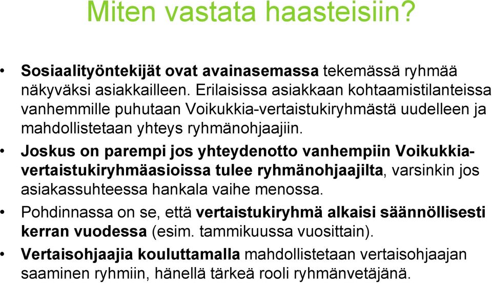 Joskus on parempi jos yhteydenotto vanhempiin Voikukkiavertaistukiryhmäasioissa tulee ryhmänohjaajilta, varsinkin jos asiakassuhteessa hankala vaihe menossa.