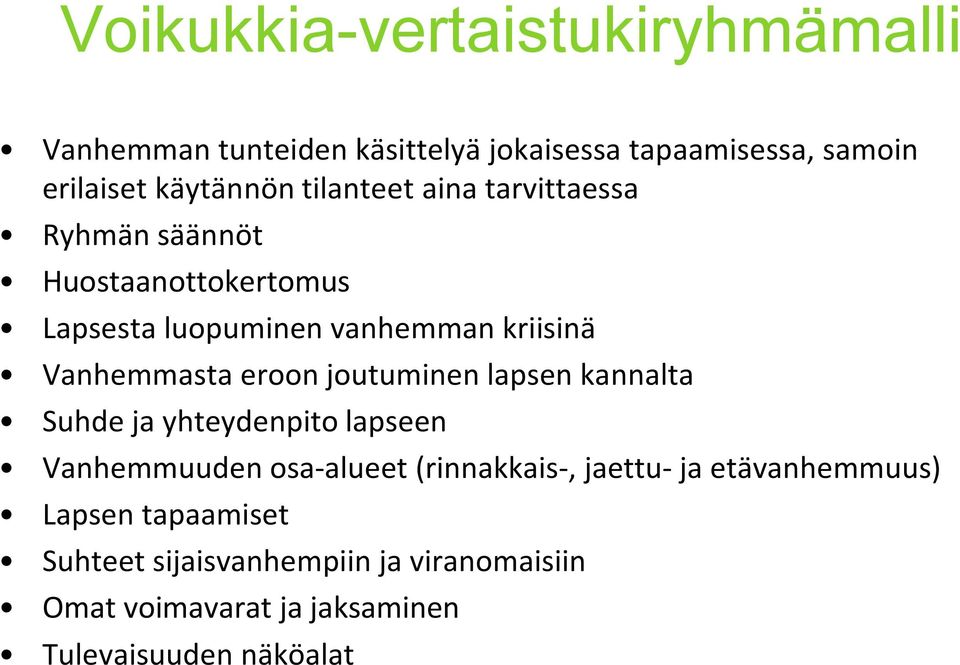 eroon joutuminen lapsen kannalta Suhde ja yhteydenpito lapseen Vanhemmuuden osa-alueet (rinnakkais-, jaettu- ja