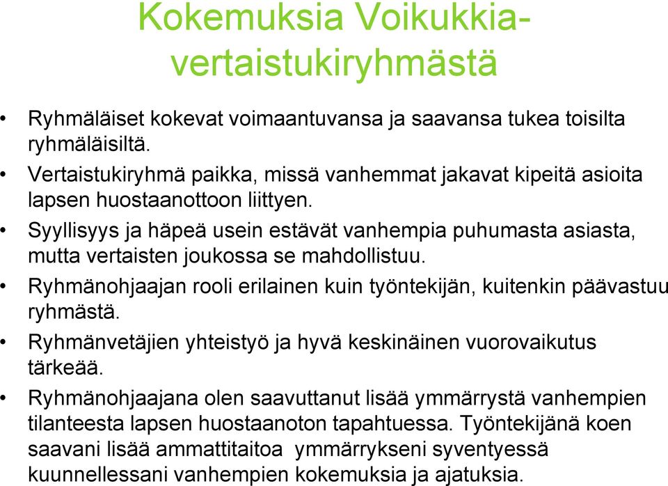 Syyllisyys ja häpeä usein estävät vanhempia puhumasta asiasta, mutta vertaisten joukossa se mahdollistuu.