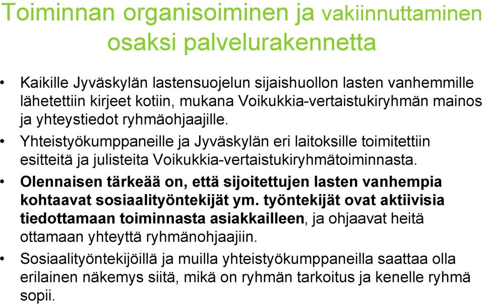 Yhteistyökumppaneille ja Jyväskylän eri laitoksille toimitettiin esitteitä ja julisteita Voikukkia-vertaistukiryhmätoiminnasta.