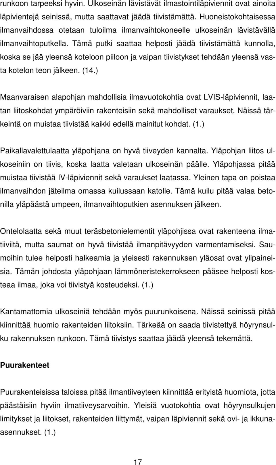 Tämä putki saattaa helposti jäädä tiivistämättä kunnolla, koska se jää yleensä koteloon piiloon ja vaipan tiivistykset tehdään yleensä vasta kotelon teon jälkeen. (14.