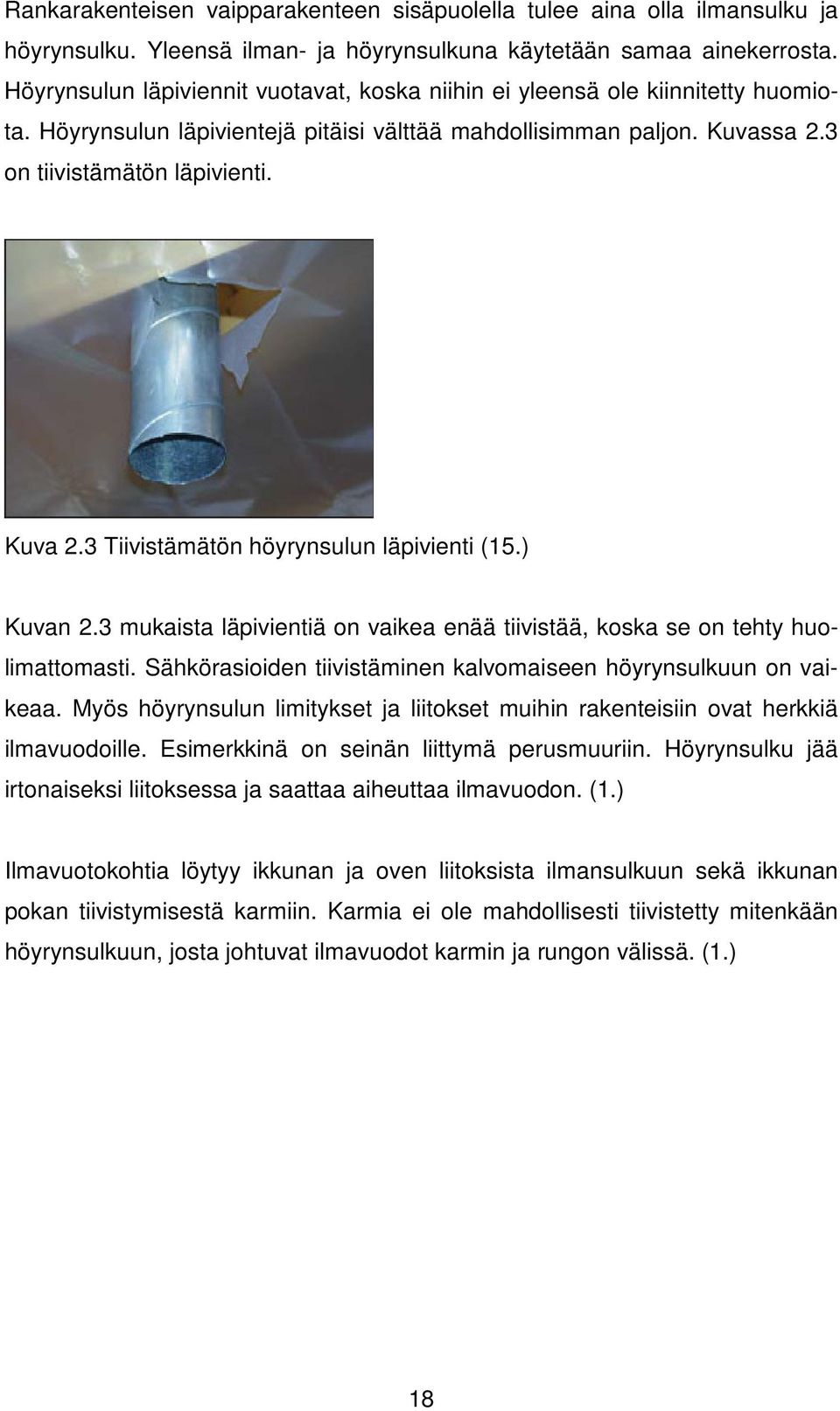 3 Tiivistämätön höyrynsulun läpivienti (15.) Kuvan 2.3 mukaista läpivientiä on vaikea enää tiivistää, koska se on tehty huolimattomasti.