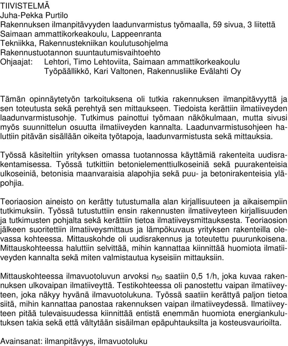 tutkia rakennuksen ilmanpitävyyttä ja sen toteutusta sekä perehtyä sen mittaukseen. Tiedoista kerättiin ilmatiiveyden laadunvarmistusohje.