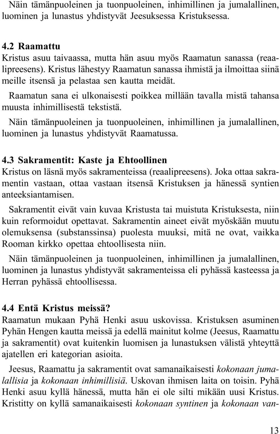 Raamatun sana ei ulkonaisesti poikkea millään tavalla mistä tahansa muusta inhimillisestä tekstistä.