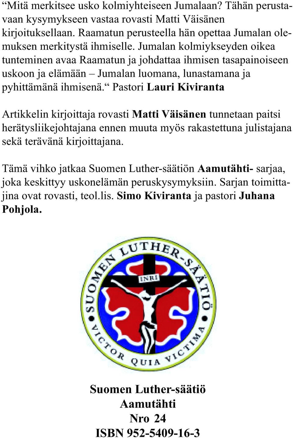 Pastori Lauri Kiviranta Artikkelin kirjoittaja rovasti Matti Väisänen tunnetaan paitsi herätysliikejohtajana ennen muuta myös rakastettuna julistajana sekä terävänä kirjoittajana.