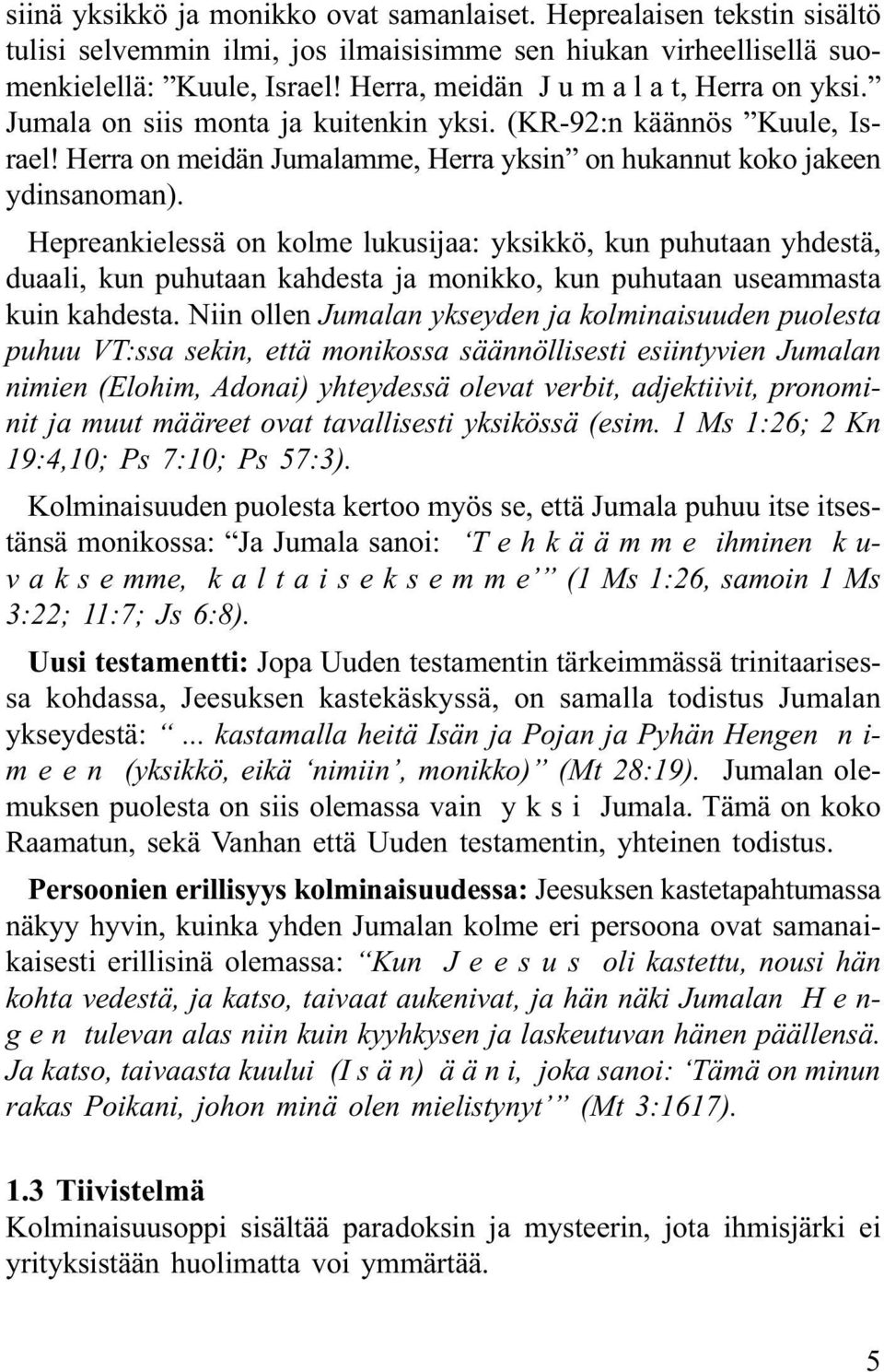 Hepreankielessä on kolme lukusijaa: yksikkö, kun puhutaan yhdestä, duaali, kun puhutaan kahdesta ja monikko, kun puhutaan useammasta kuin kahdesta.