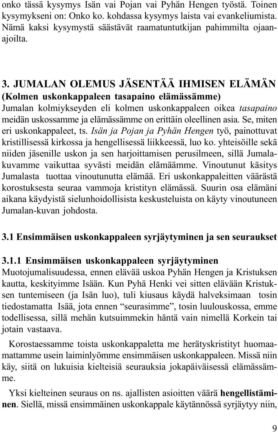 JUMALAN OLEMUS JÄSENTÄÄ IHMISEN ELÄMÄN (Kolmen uskonkappaleen tasapaino elämässämme) Jumalan kolmiykseyden eli kolmen uskonkappaleen oikea tasapaino meidän uskossamme ja elämässämme on erittäin