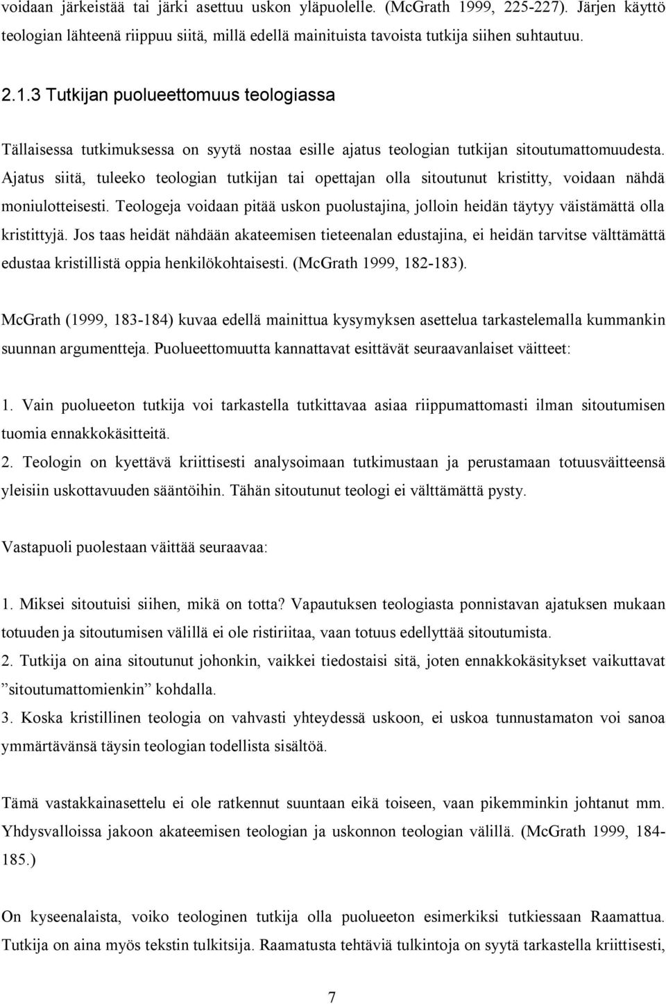 3 Tutkijan puolueettomuus teologiassa Tällaisessa tutkimuksessa on syytä nostaa esille ajatus teologian tutkijan sitoutumattomuudesta.