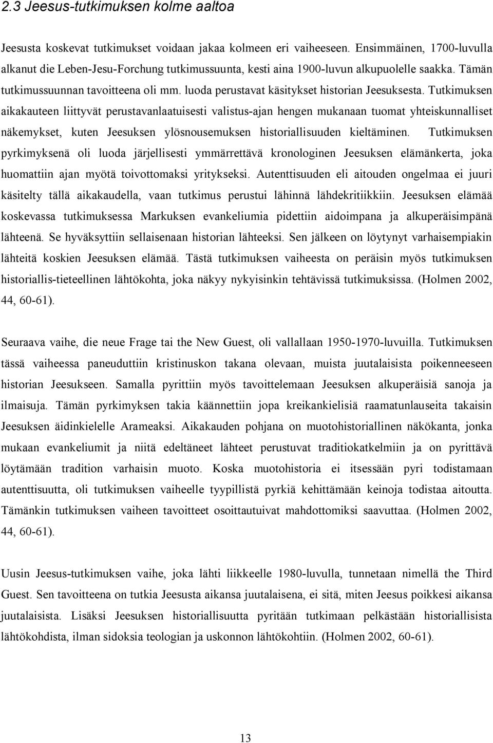 luoda perustavat käsitykset historian Jeesuksesta.