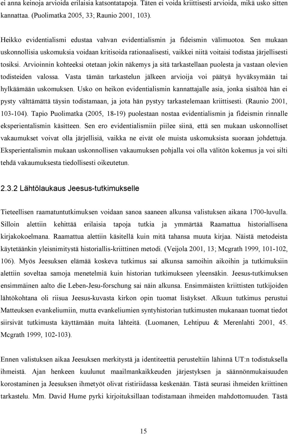 Sen mukaan uskonnollisia uskomuksia voidaan kritisoida rationaalisesti, vaikkei niitä voitaisi todistaa järjellisesti tosiksi.