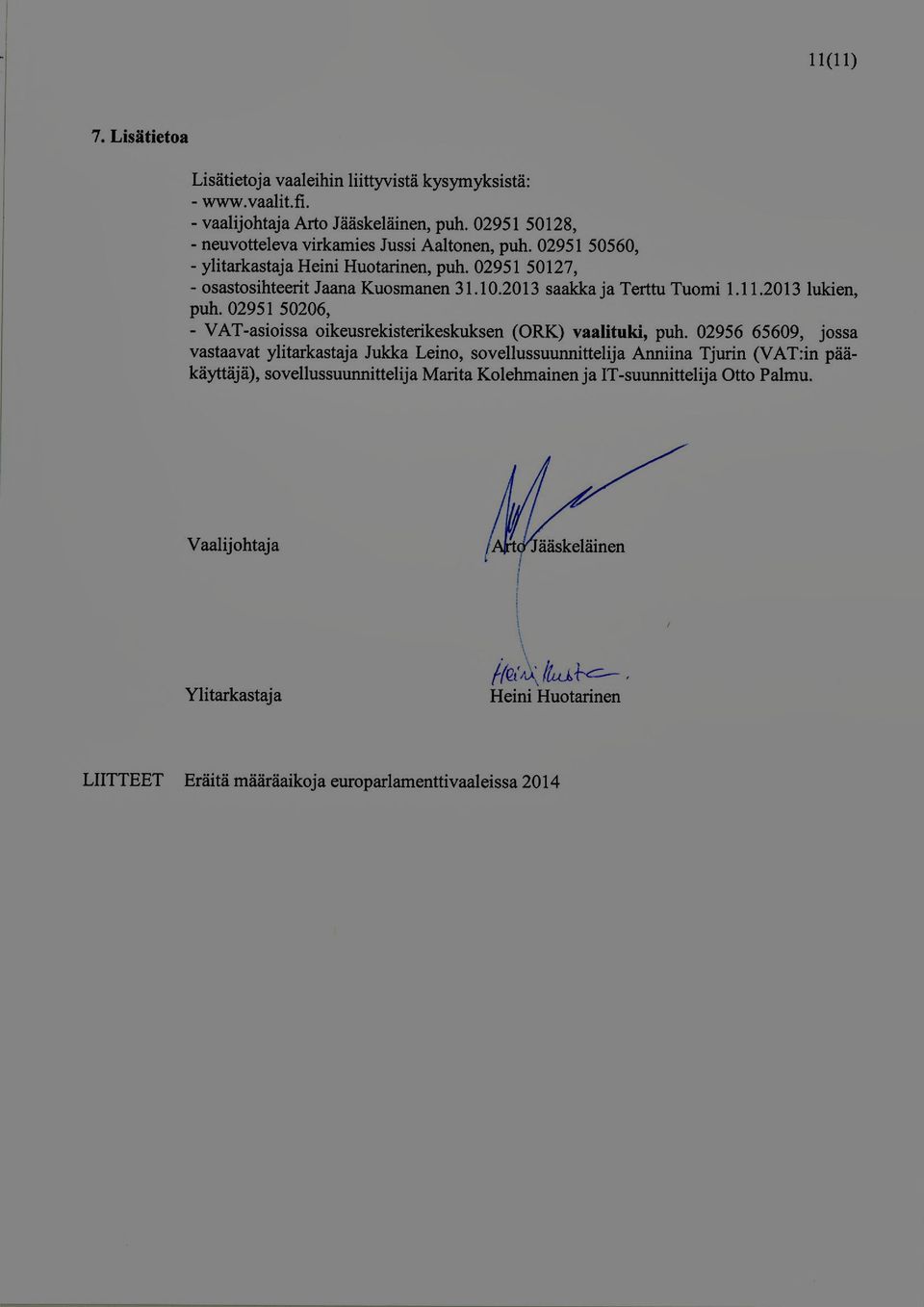 2013 saakka ja Terttu Tuomi 1.11.2013 lukien, puh. 02951 50206, - VAT -asioissa oikeusrekisterikeskuksen (ORK) vaalituki, puh.