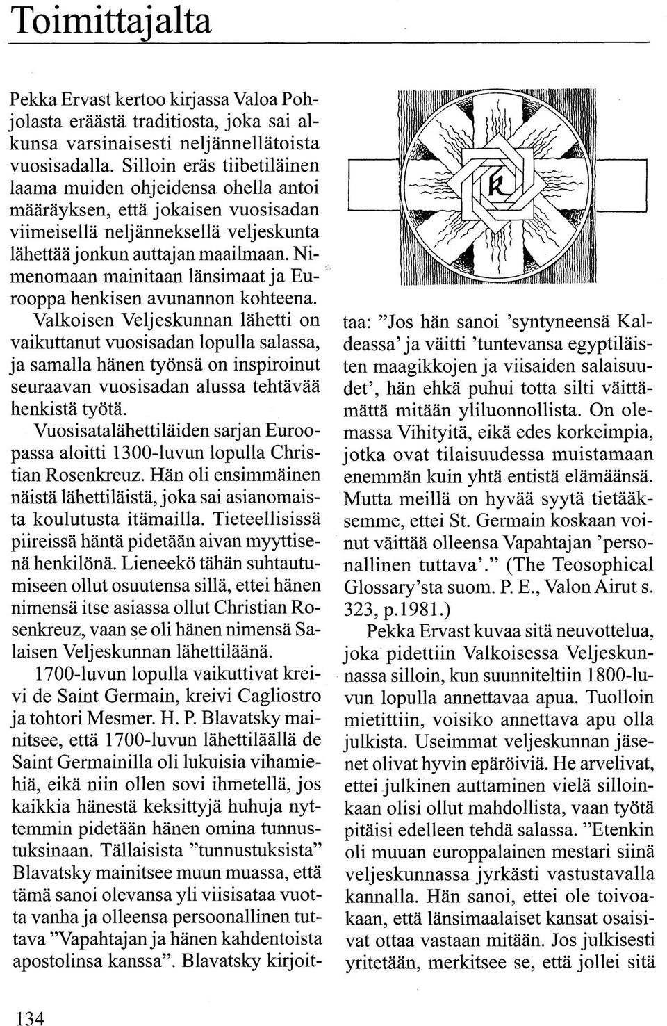 Nimenomaan mainitaan länsimaat ja Eurooppa henkisen avunannon kohteena.