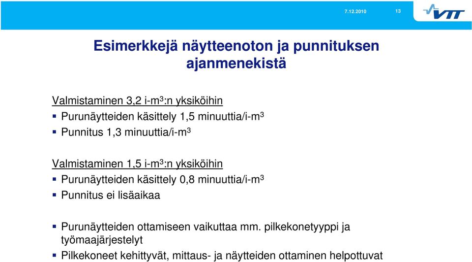 yksiköihin Purunäytteiden käsittely 0,8 minuuttia/i-m 3 Punnitus ei lisäaikaa Purunäytteiden ottamiseen