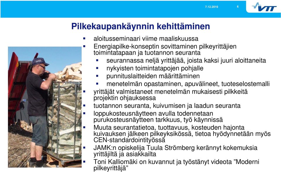 pilkkeitä projektin ohjauksessa tuotannon seuranta, kuivumisen ja laadun seuranta loppukosteusnäytteen avulla todennetaan purukosteusnäytteen tarkkuus, työ käynnissä Muuta seurantatietoa, tuottavuus,