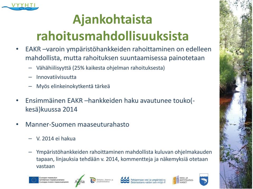 Ensimmäinen EAKR hankkeiden haku avautunee touko( kesä)kuussa 2014 Manner Suomen maaseuturahasto V.