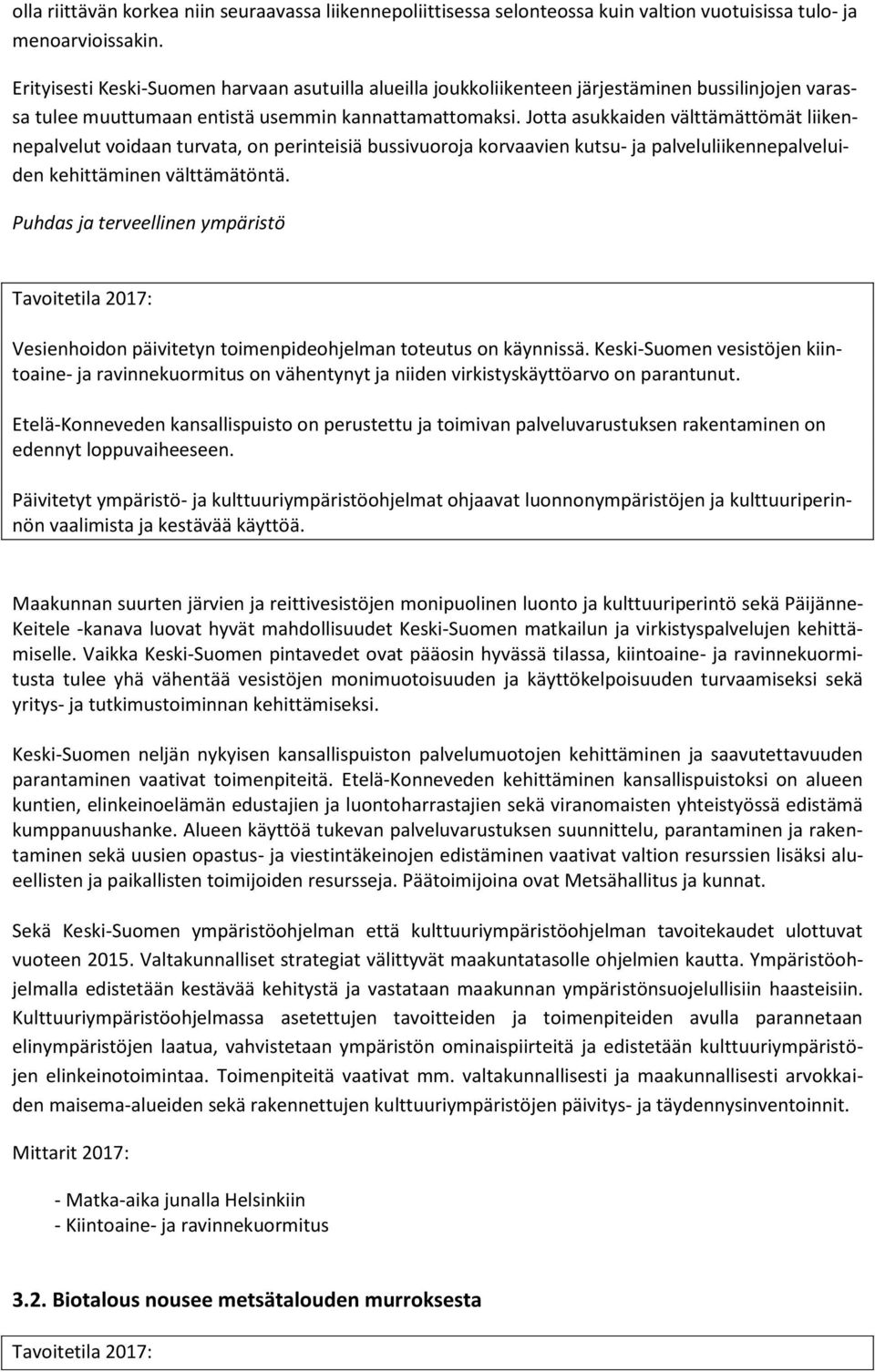 Jotta asukkaiden välttämättömät liikennepalvelut voidaan turvata, on perinteisiä bussivuoroja korvaavien kutsu- ja palveluliikennepalveluiden kehittäminen välttämätöntä.