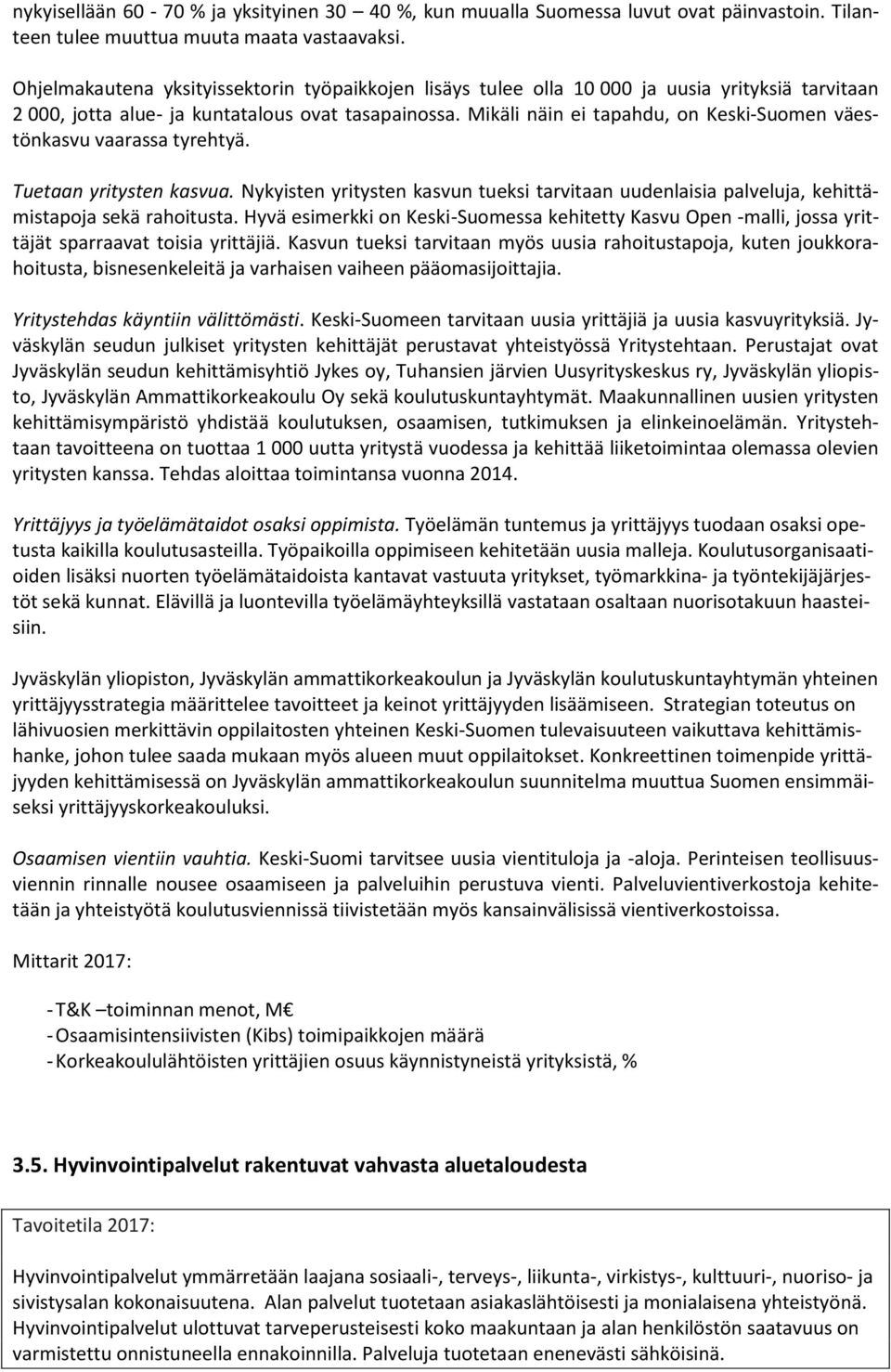 Mikäli näin ei tapahdu, on Keski-Suomen väestönkasvu vaarassa tyrehtyä. Tuetaan yritysten kasvua. Nykyisten yritysten kasvun tueksi tarvitaan uudenlaisia palveluja, kehittämistapoja sekä rahoitusta.