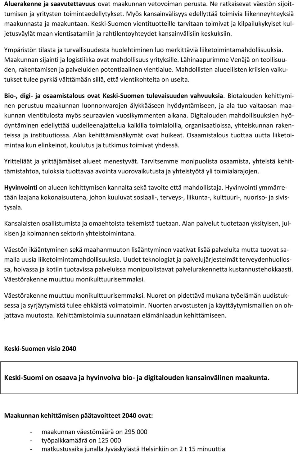 Keski-Suomen vientituotteille tarvitaan toimivat ja kilpailukykyiset kuljetusväylät maan vientisatamiin ja rahtilentoyhteydet kansainvälisiin keskuksiin.