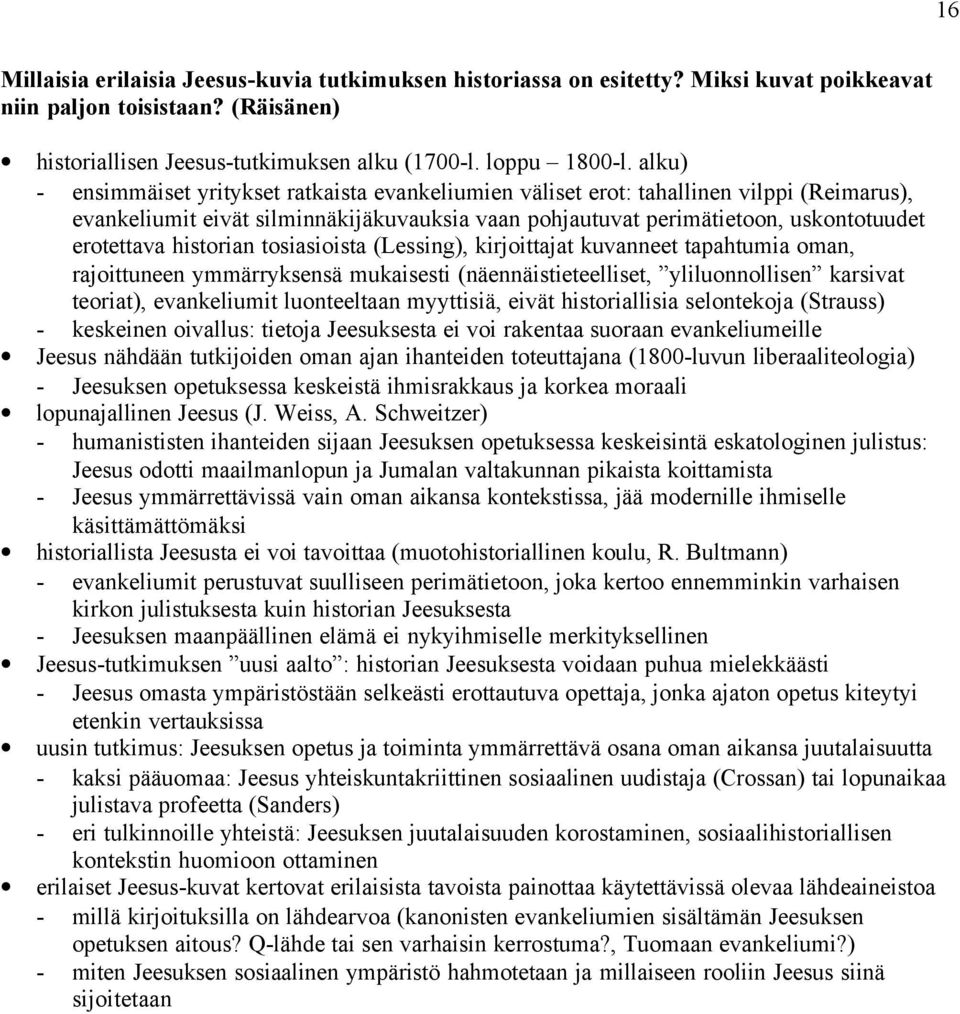 historian tosiasioista (Lessing), kirjoittajat kuvanneet tapahtumia oman, rajoittuneen ymmärryksensä mukaisesti (näennäistieteelliset, yliluonnollisen karsivat teoriat), evankeliumit luonteeltaan