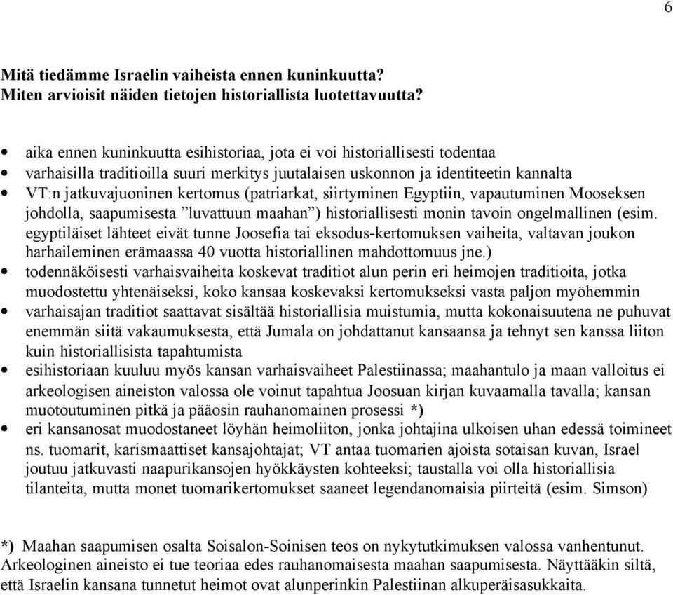 (patriarkat, siirtyminen Egyptiin, vapautuminen Mooseksen johdolla, saapumisesta luvattuun maahan ) historiallisesti monin tavoin ongelmallinen (esim.