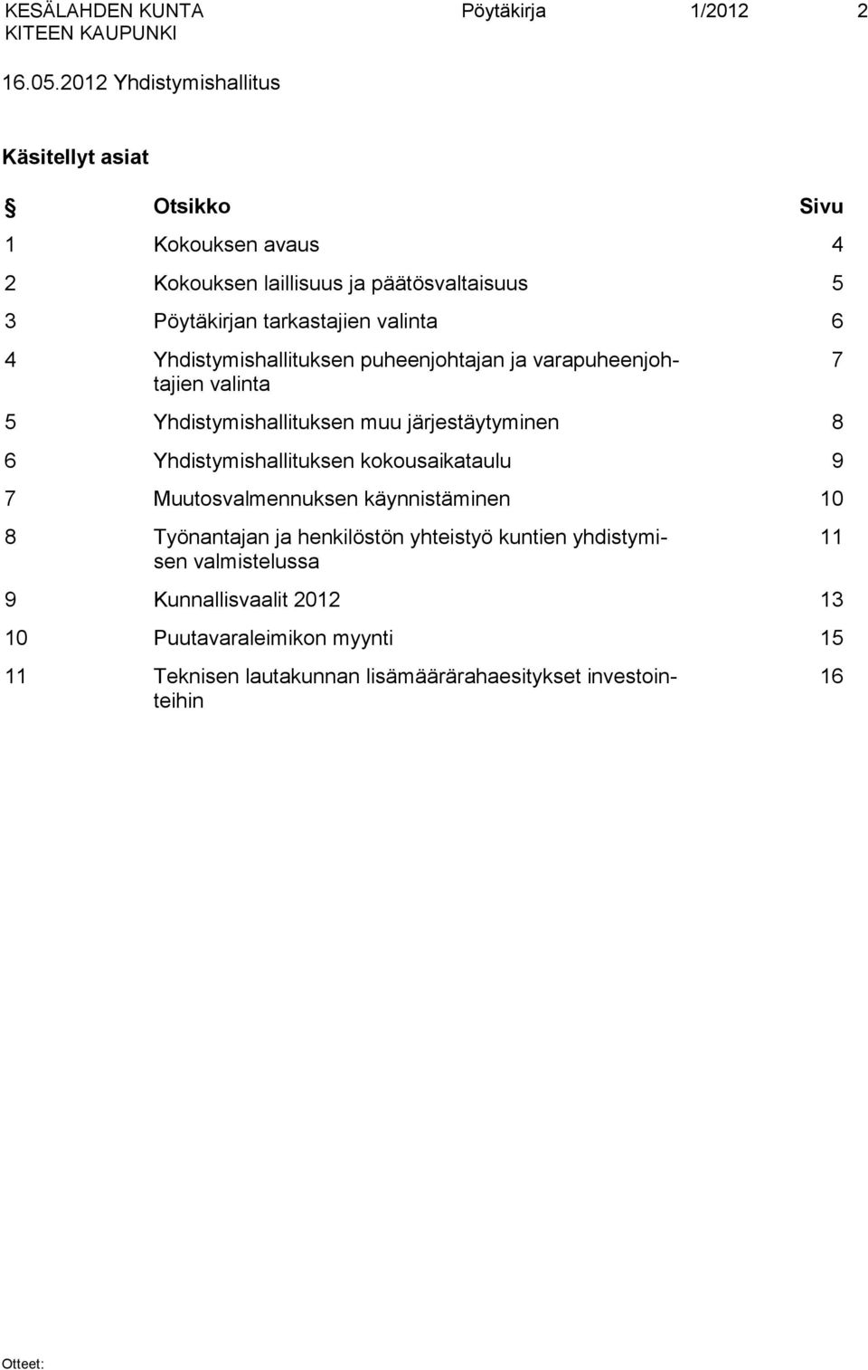 valinta 6 4 Yhdistymishallituksen puheenjohtajan ja varapuheenjohtajien valinta 5 Yhdistymishallituksen muu järjestäytyminen 8 6