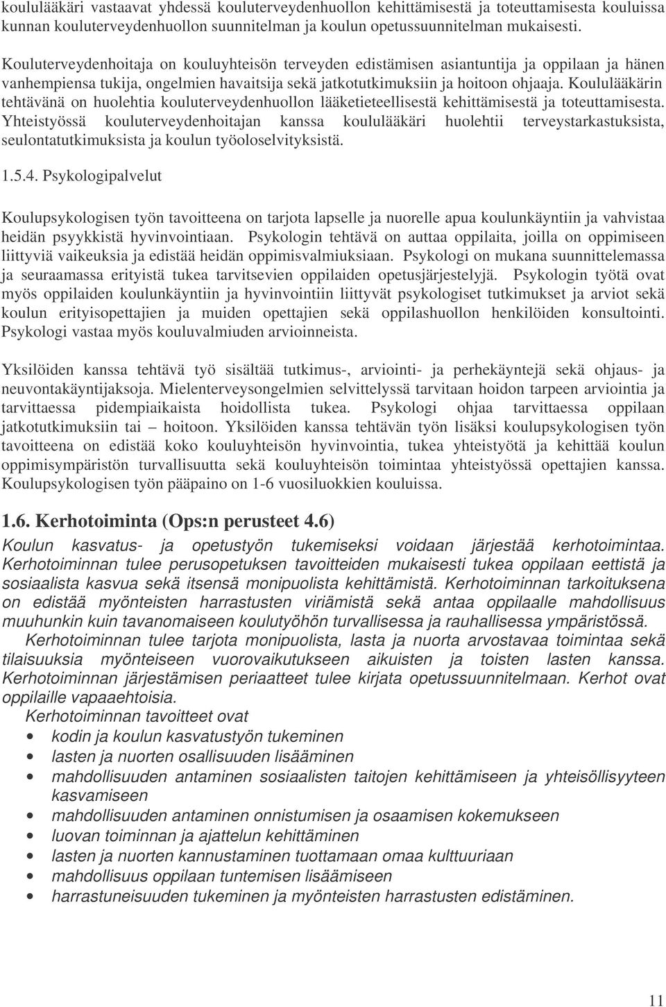 Koululääkärin tehtävänä on huolehtia kouluterveydenhuollon lääketieteellisestä kehittämisestä ja toteuttamisesta.