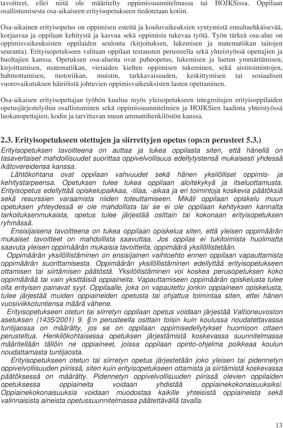 Työn tärkeä osa-alue on oppimisvaikeuksisten oppilaiden seulonta (kirjoituksen, lukemisen ja matematiikan taitojen seuranta).