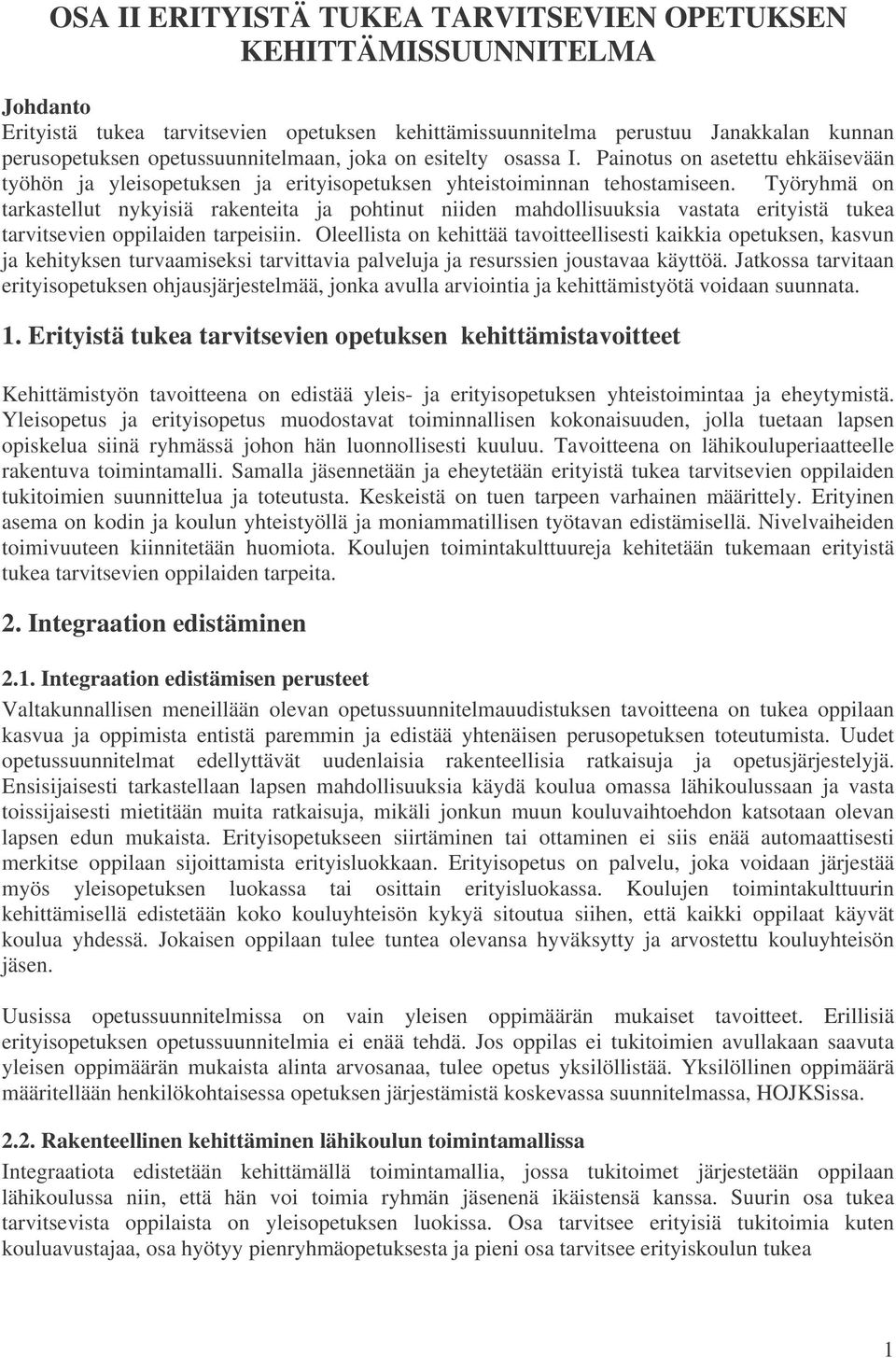 Työryhmä on tarkastellut nykyisiä rakenteita ja pohtinut niiden mahdollisuuksia vastata erityistä tukea tarvitsevien oppilaiden tarpeisiin.