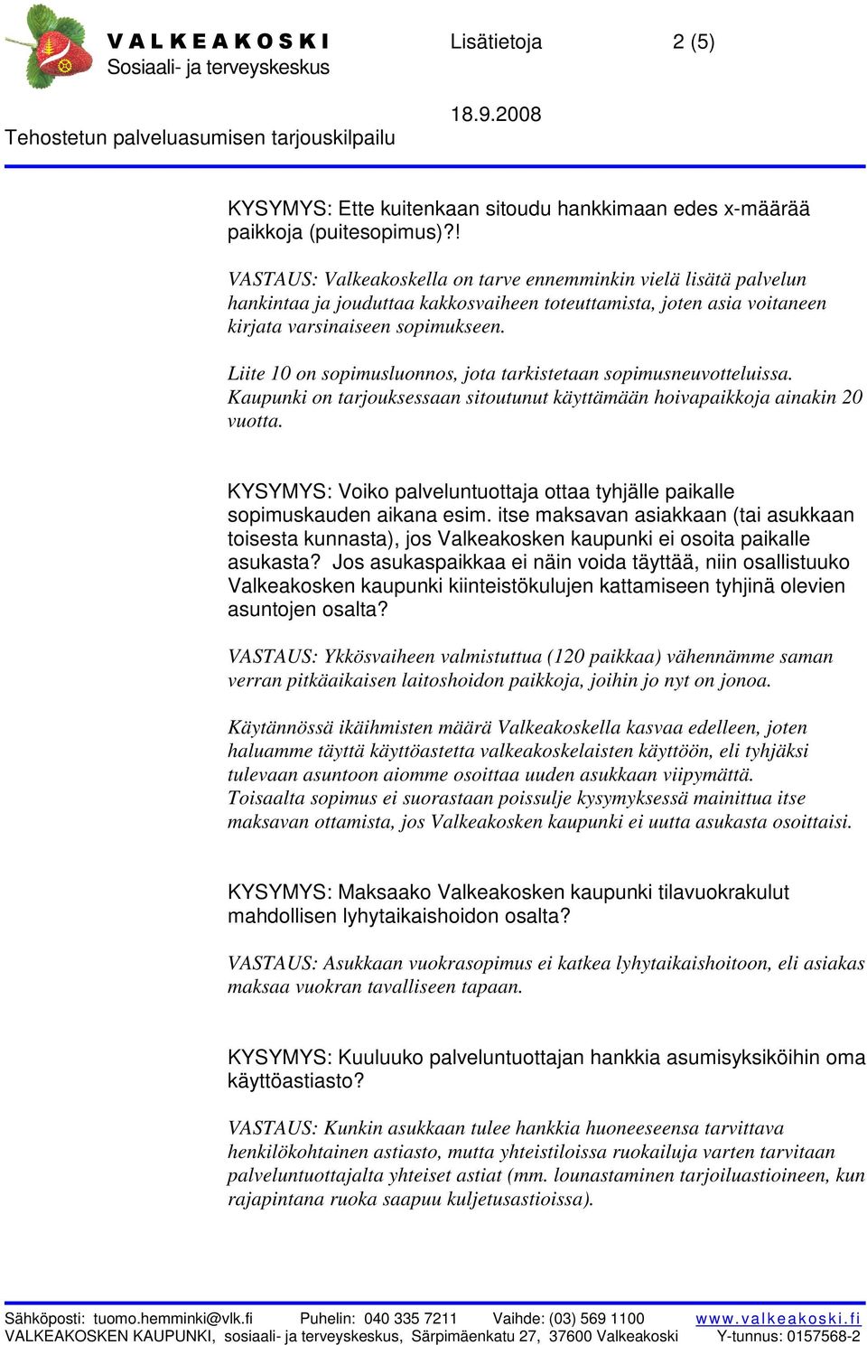 Liite 10 on sopimusluonnos, jota tarkistetaan sopimusneuvotteluissa. Kaupunki on tarjouksessaan sitoutunut käyttämään hoivapaikkoja ainakin 20 vuotta.