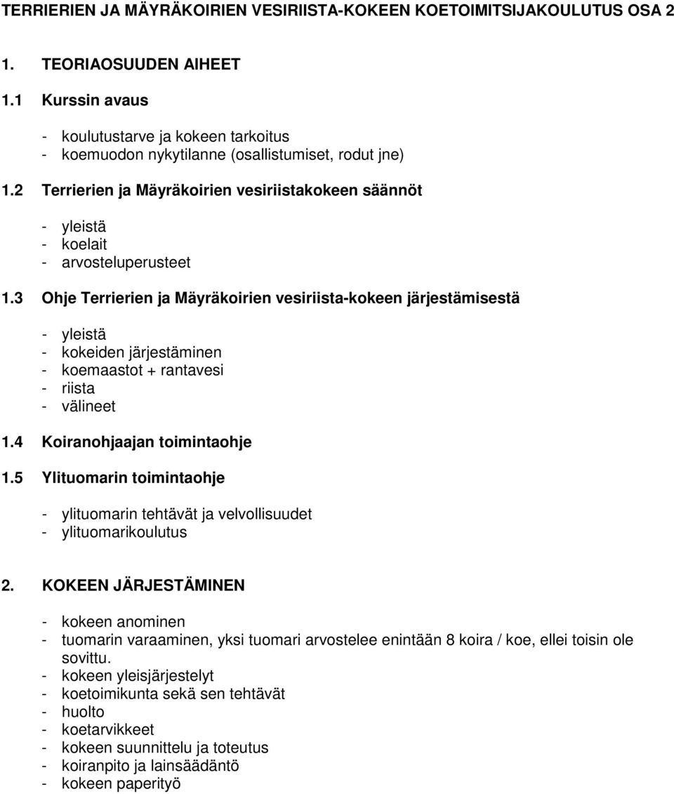 2 Terrierien ja Mäyräkoirien vesiriistakokeen säännöt - yleistä - koelait - arvosteluperusteet 1.