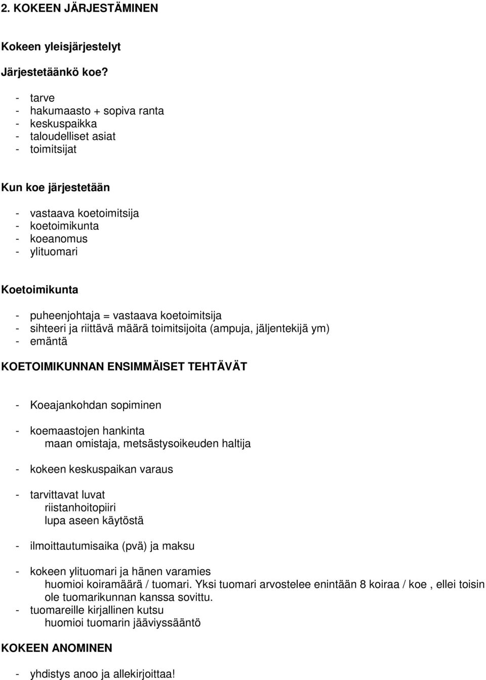 puheenjohtaja = vastaava koetoimitsija - sihteeri ja riittävä määrä toimitsijoita (ampuja, jäljentekijä ym) - emäntä KOETOIMIKUNNAN ENSIMMÄISET TEHTÄVÄT - Koeajankohdan sopiminen - koemaastojen