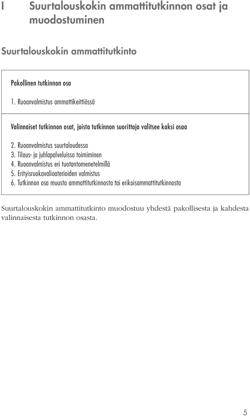 Ruoanvalmistus suurtaloudessa 3. Tilaus- ja juhlapalveluissa toimiminen 4. Ruoanvalmistus eri tuotantomenetelmillä 5.